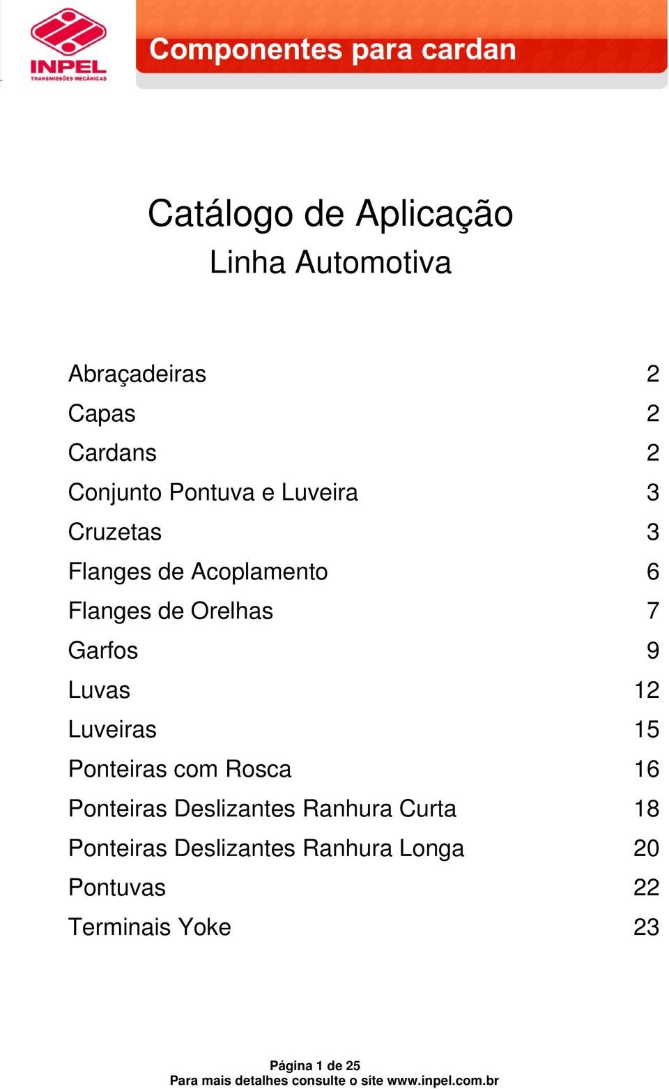 9 Luvas 12 Luveiras 15 Ponteiras com Rosca 16 Ponteiras Deslizantes Ranhura Curta