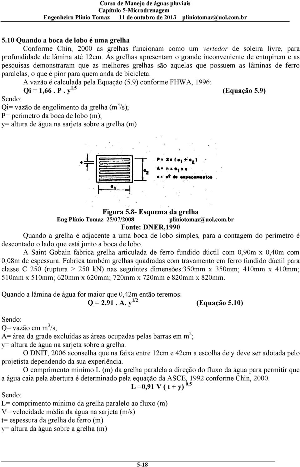 bicicleta. A vazão é calculada pela Equação (5.9) conforme FHWA, 1996: Qi = 1,66. P. y 1,5 (Equação 5.