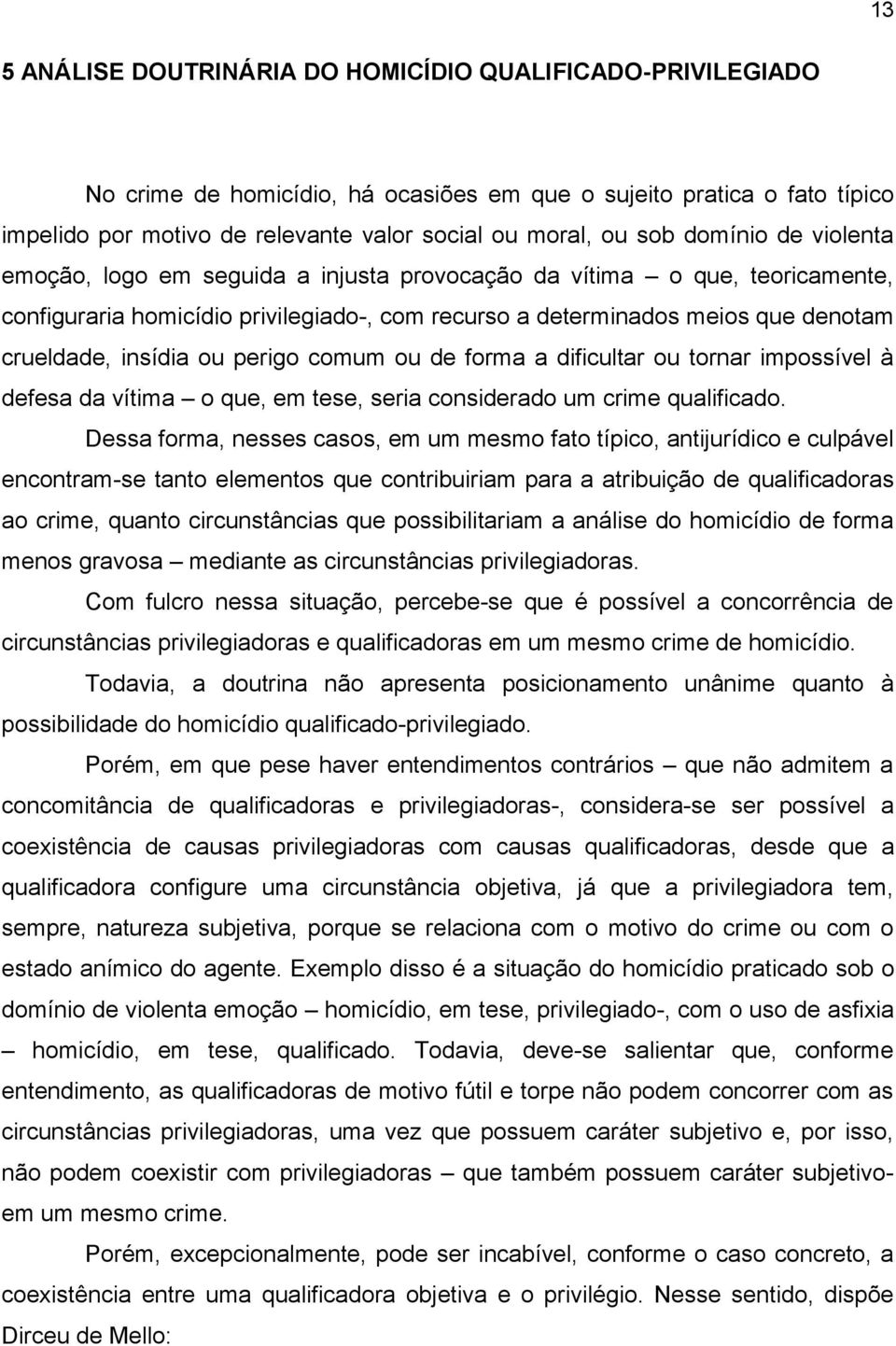 ou perigo comum ou de forma a dificultar ou tornar impossível à defesa da vítima o que, em tese, seria considerado um crime qualificado.