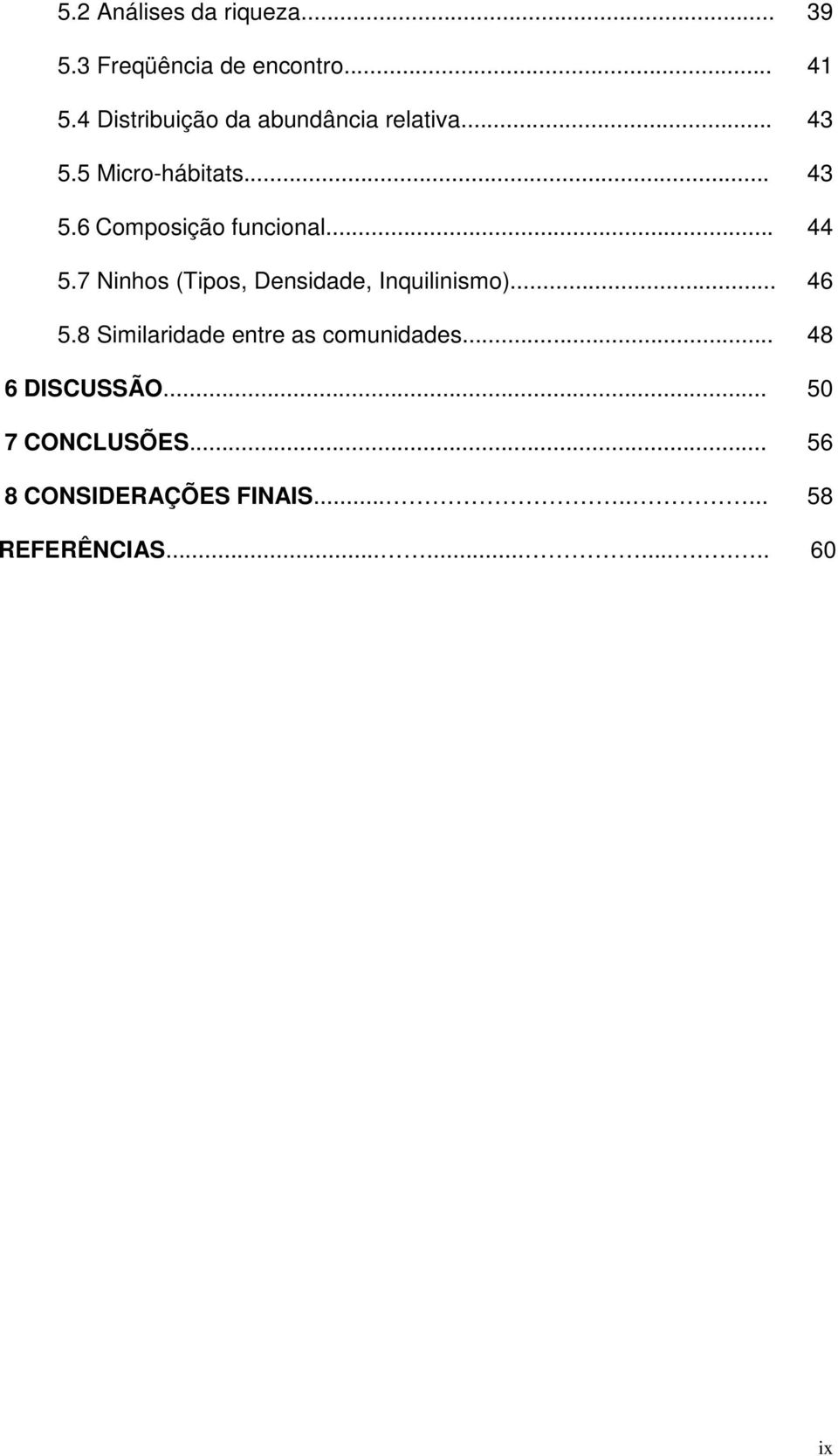 .. 44 5.7 Ninhos (Tipos, Densidade, Inquilinismo)... 46 5.