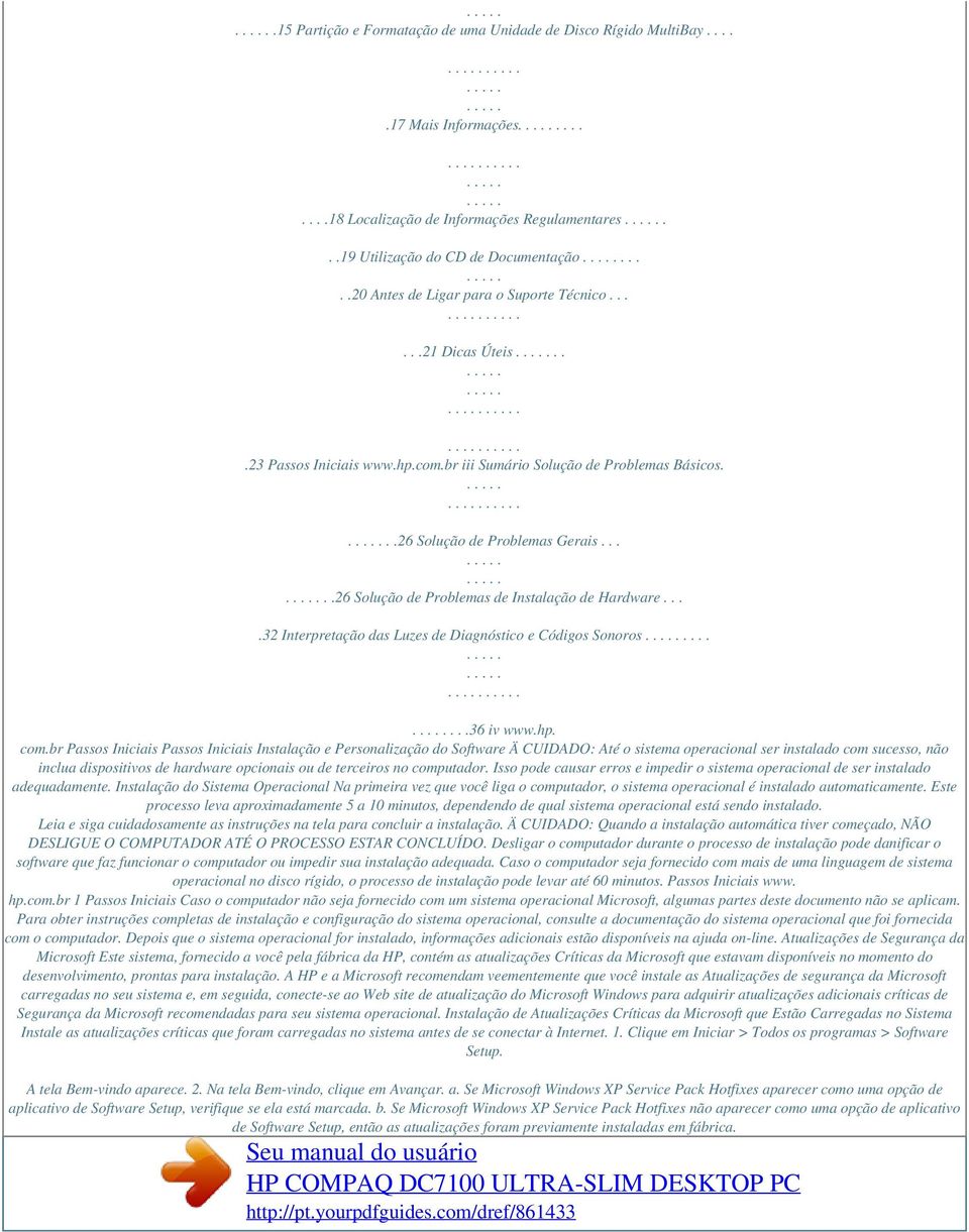 ....26 Solução de Problemas de Instalação de Hardware....32 Interpretação das Luzes de Diagnóstico e Códigos Sonoros.......36 iv www.hp. com.