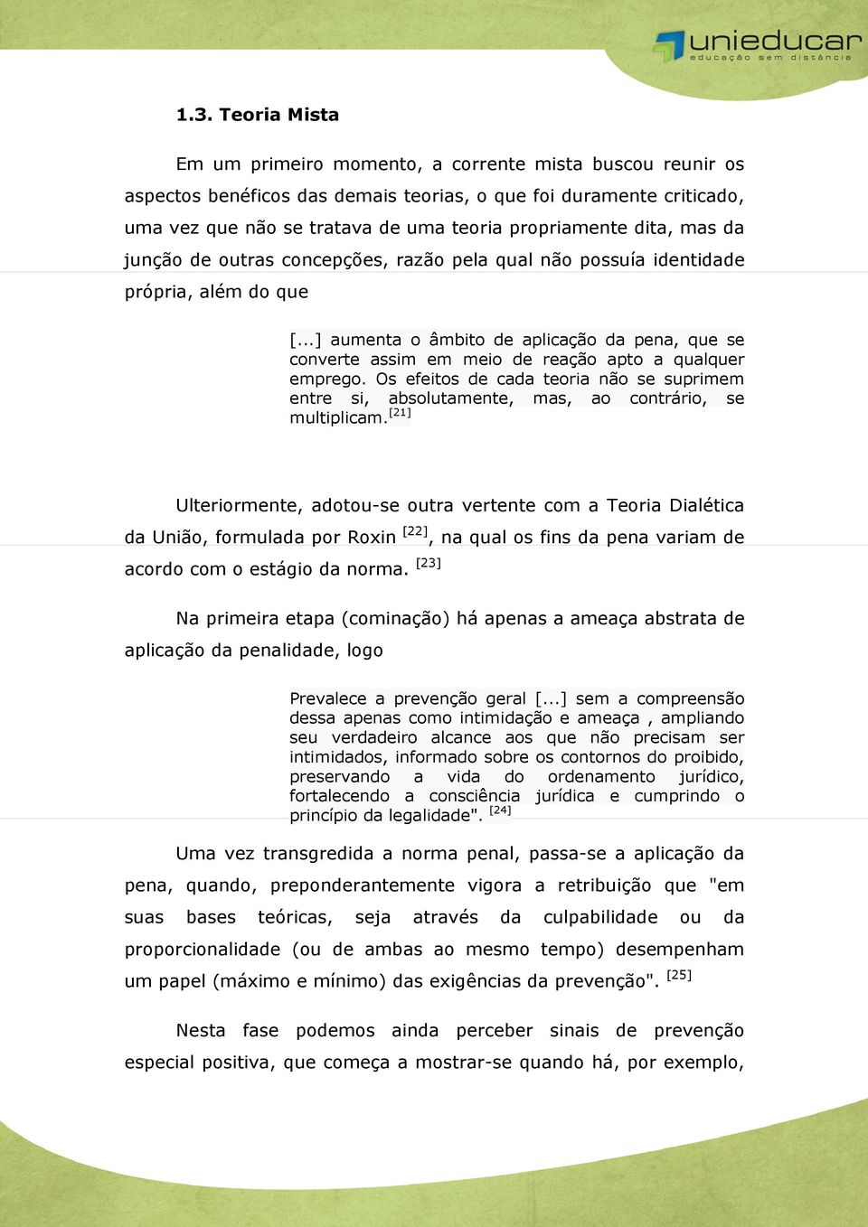 ..] aumenta o âmbito de aplicação da pena, que se converte assim em meio de reação apto a qualquer emprego.