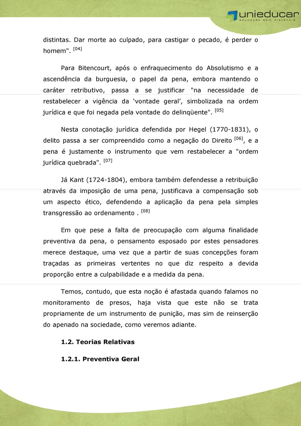 a vigência da vontade geral, simbolizada na ordem jurídica e que foi negada pela vontade do delinqüente".