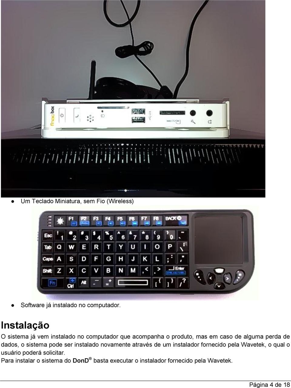 perda de dados, o sistema pode ser instalado novamente através de um instalador fornecido pela Wavetek,