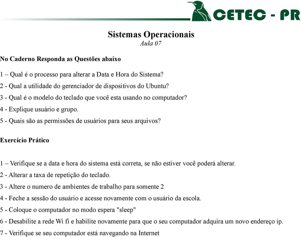 1 Verifique se a data e hora do sistema está correta, se não estiver você poderá alterar. 2 - Alterar a taxa de repetição do teclado.