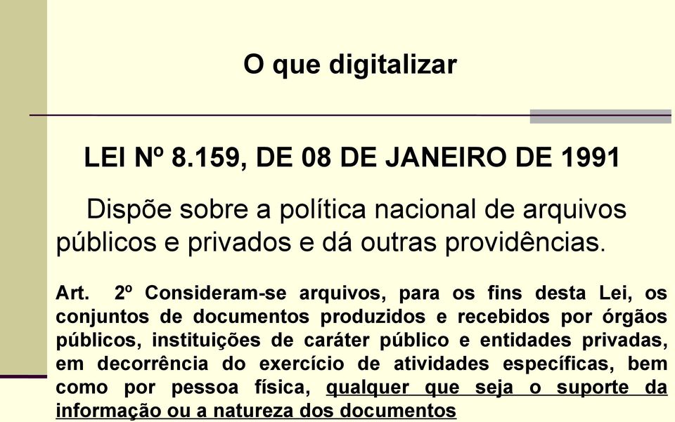 Art. 2º Consideram-se arquivos, para os fins desta Lei, os conjuntos de documentos produzidos e recebidos por órgãos