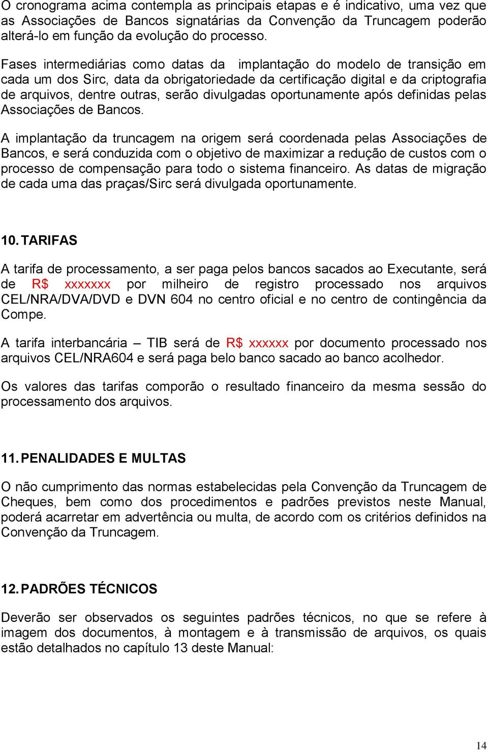 divulgadas oportunamente após definidas pelas Associações de Bancos.