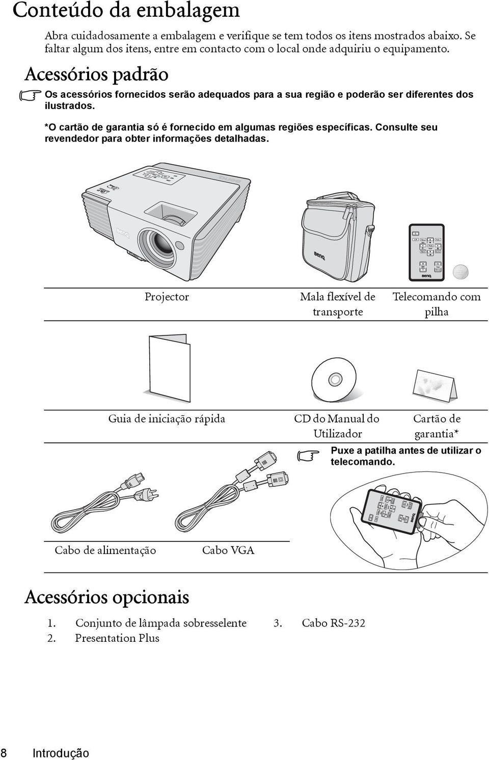 Acessórios padrão Os acessórios fornecidos serão adequados para a sua região e poderão ser diferentes dos ilustrados. *O cartão de garantia só é fornecido em algumas regiões específicas.