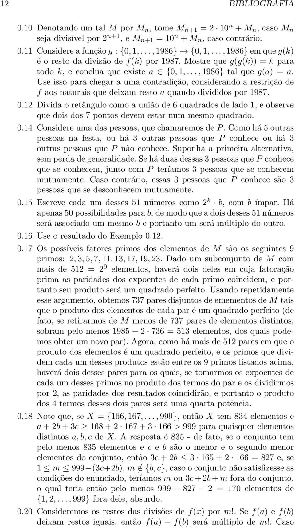 Use isso para chegar a uma cotradição, cosiderado a restrição de f aos aturais que deixam resto a quado divididos por 1987. 0.