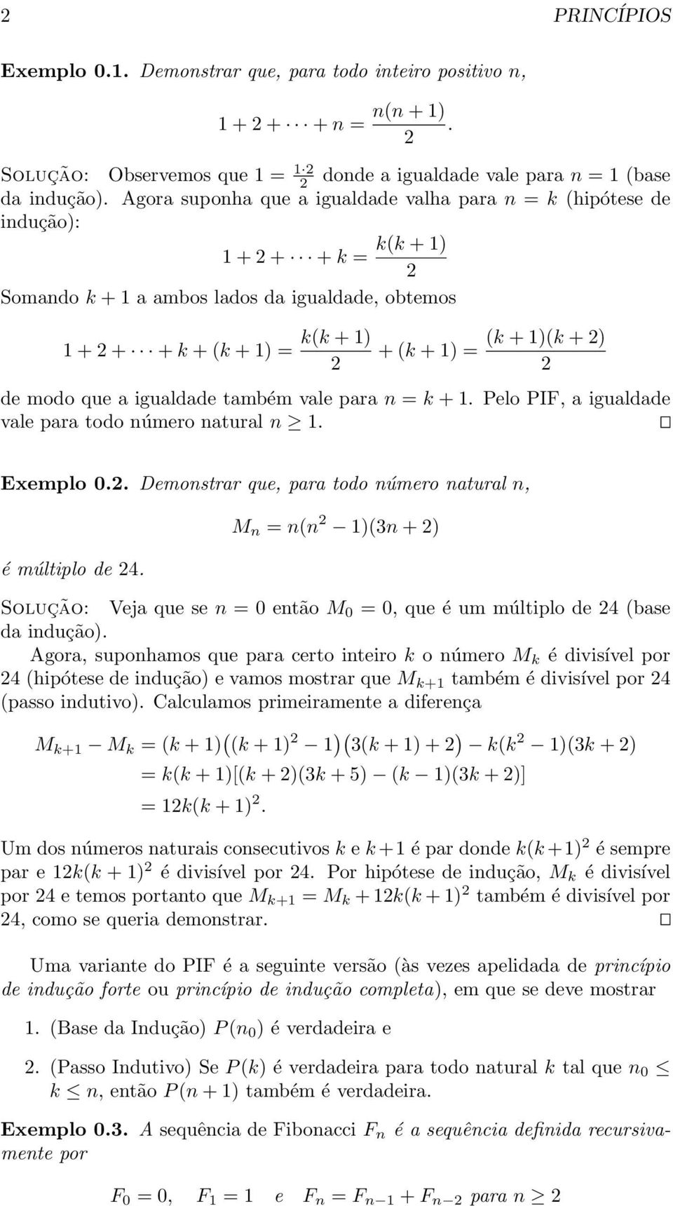para k +1. Pelo PIF, a igualdade vale para todo úmero atural 1. Exemplo 0.. Demostrar que, para todo úmero atural, é múltiplo de 4.