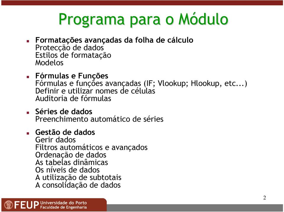 ..) Definir e utilizar nomes de células Auditoria de fórmulas Séries de dados Preenchimento automático de séries