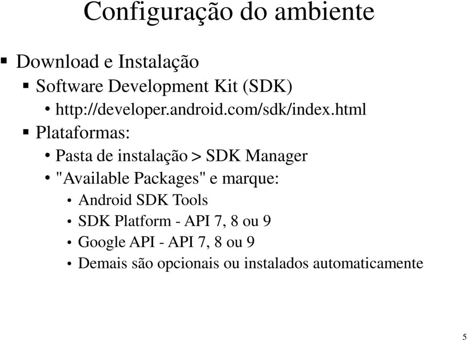 html Plataformas: Pasta de instalação > SDK Manager "Available Packages" e