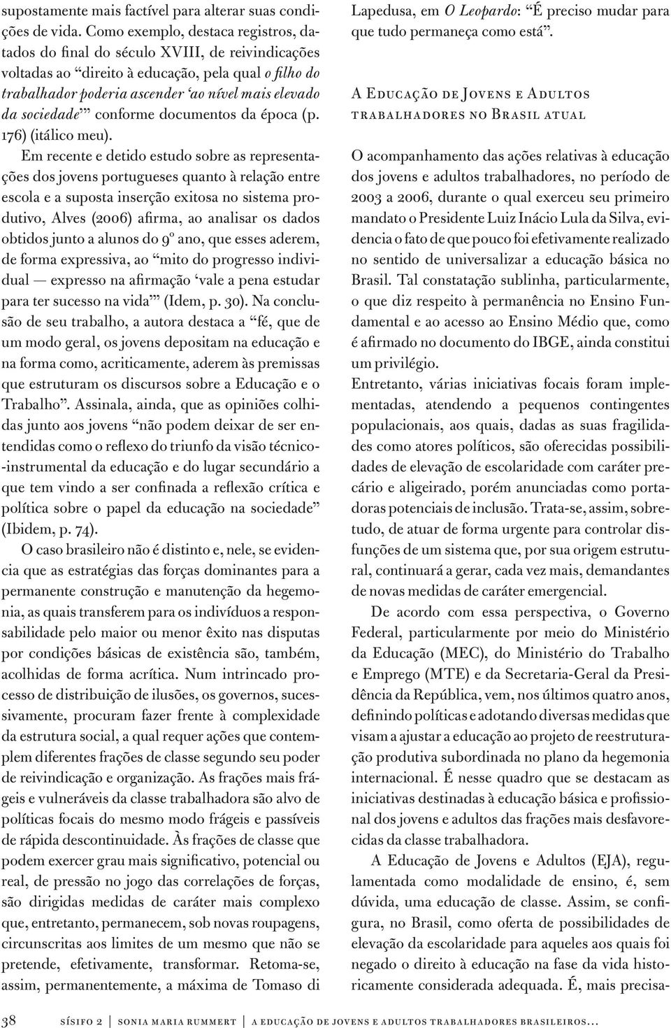 sociedade conforme documentos da época (p. 176) (itálico meu).