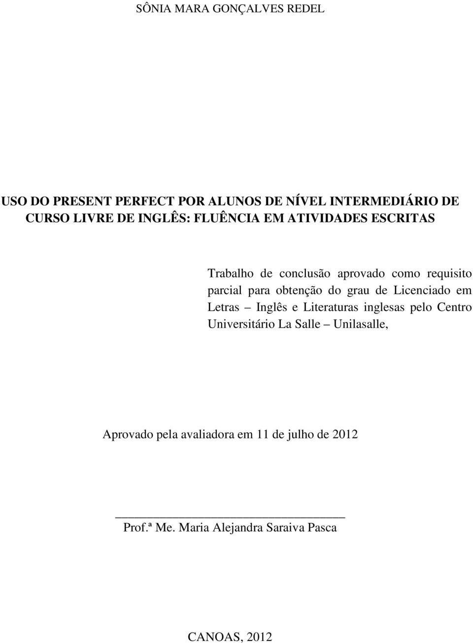 obtenção do grau de Licenciado em Letras Inglês e Literaturas inglesas pelo Centro Universitário La Salle