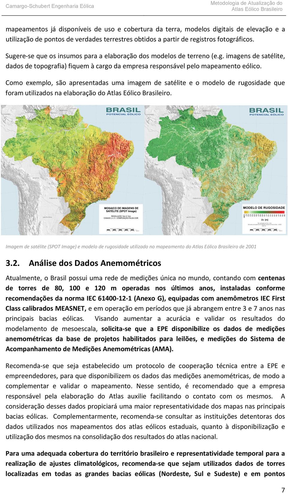 Como exemplo, são apresentadas uma imagem de satélite e o modelo de rugosidade que foram utilizados na elaboração do.