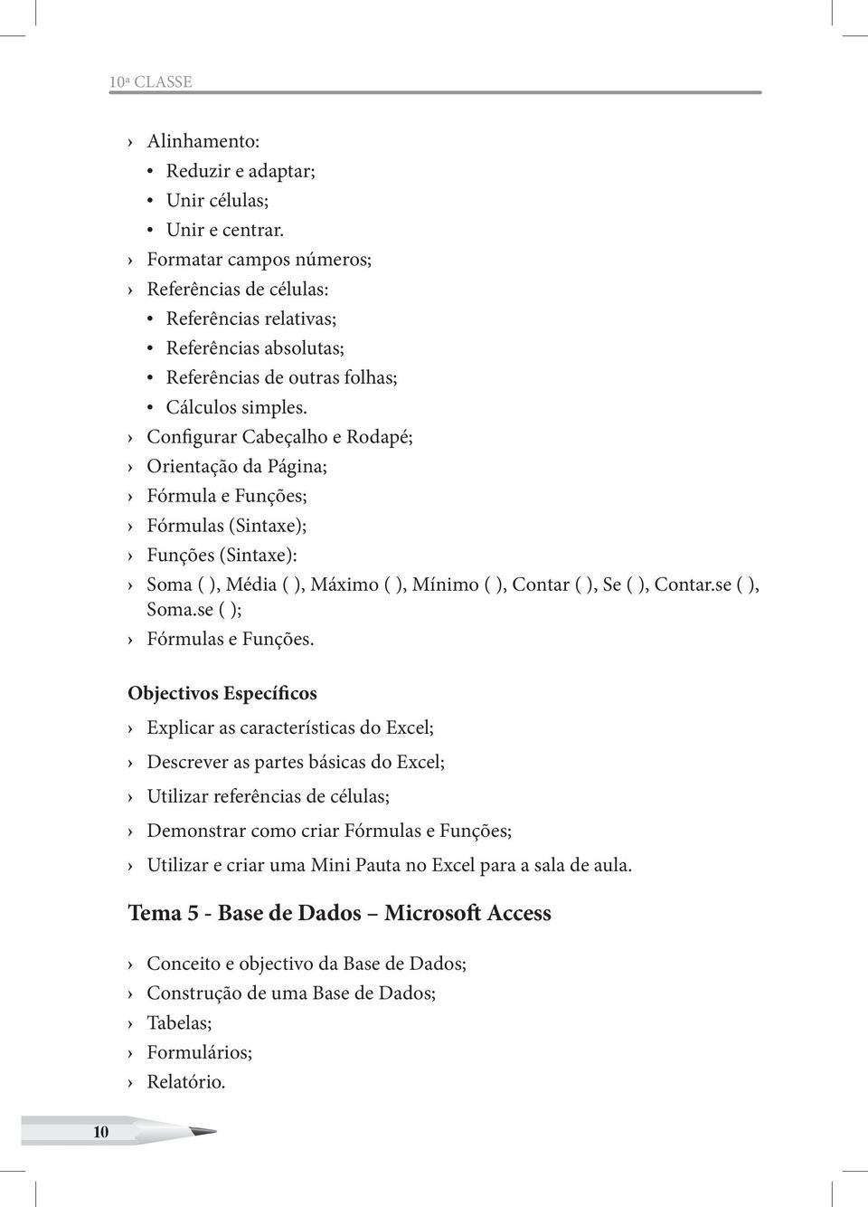 Configurar Cabeçalho e Rodapé; Orientação da Página; Fórmula e Funções; Fórmulas (Sintaxe); Funções (Sintaxe): Soma ( ), Média ( ), Máximo ( ), Mínimo ( ), Contar ( ), Se ( ), Contar.se ( ), Soma.