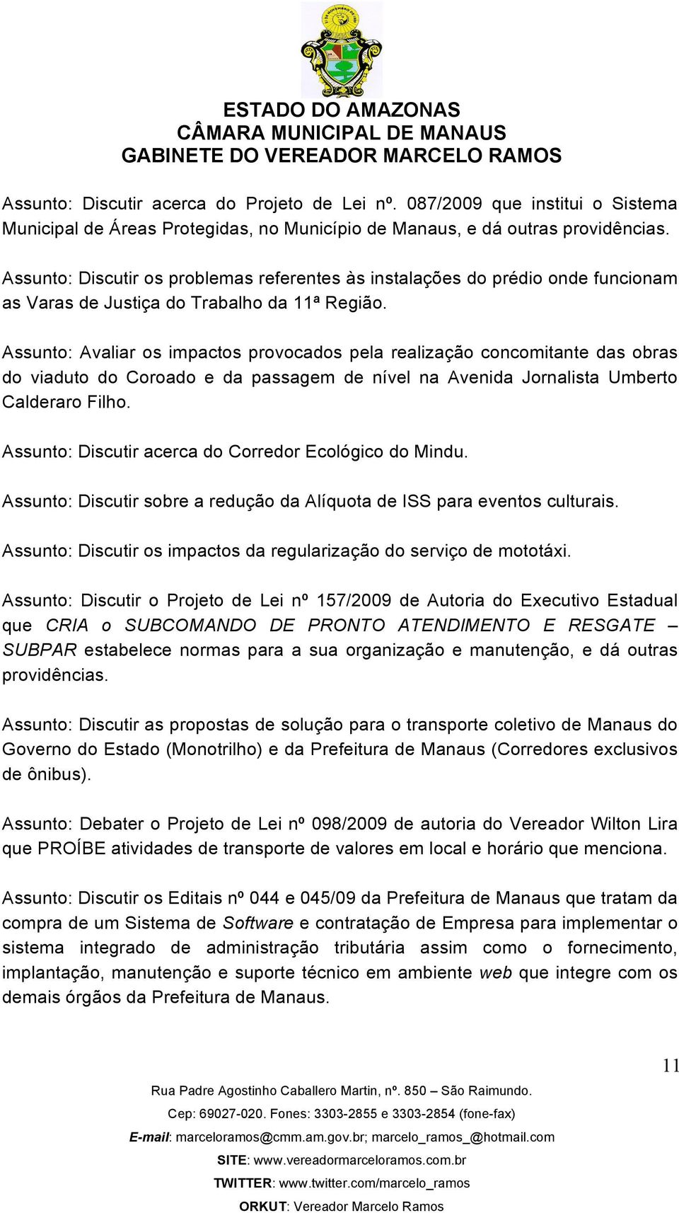 Assunto: Avaliar os impactos provocados pela realização concomitante das obras do viaduto do Coroado e da passagem de nível na Avenida Jornalista Umberto Calderaro Filho.