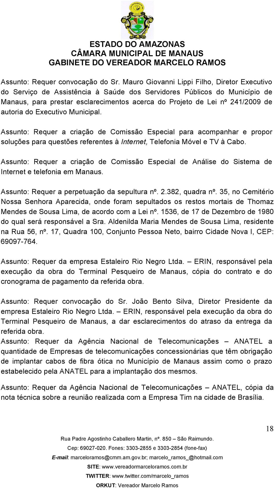 autoria do Executivo Municipal. Assunto: Requer a criação de Comissão Especial para acompanhar e propor soluções para questões referentes à Internet, Telefonia Móvel e TV à Cabo.