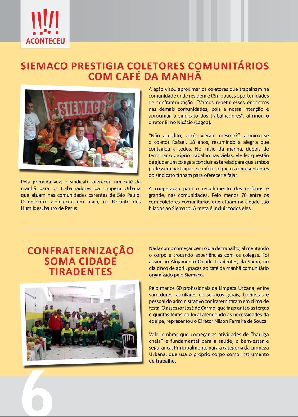 Pela primeira vez, o sindicato ofereceu um café da manhã para os trabalhadores da Limpeza Urbana que atuam nas comunidades carentes de São Paulo.