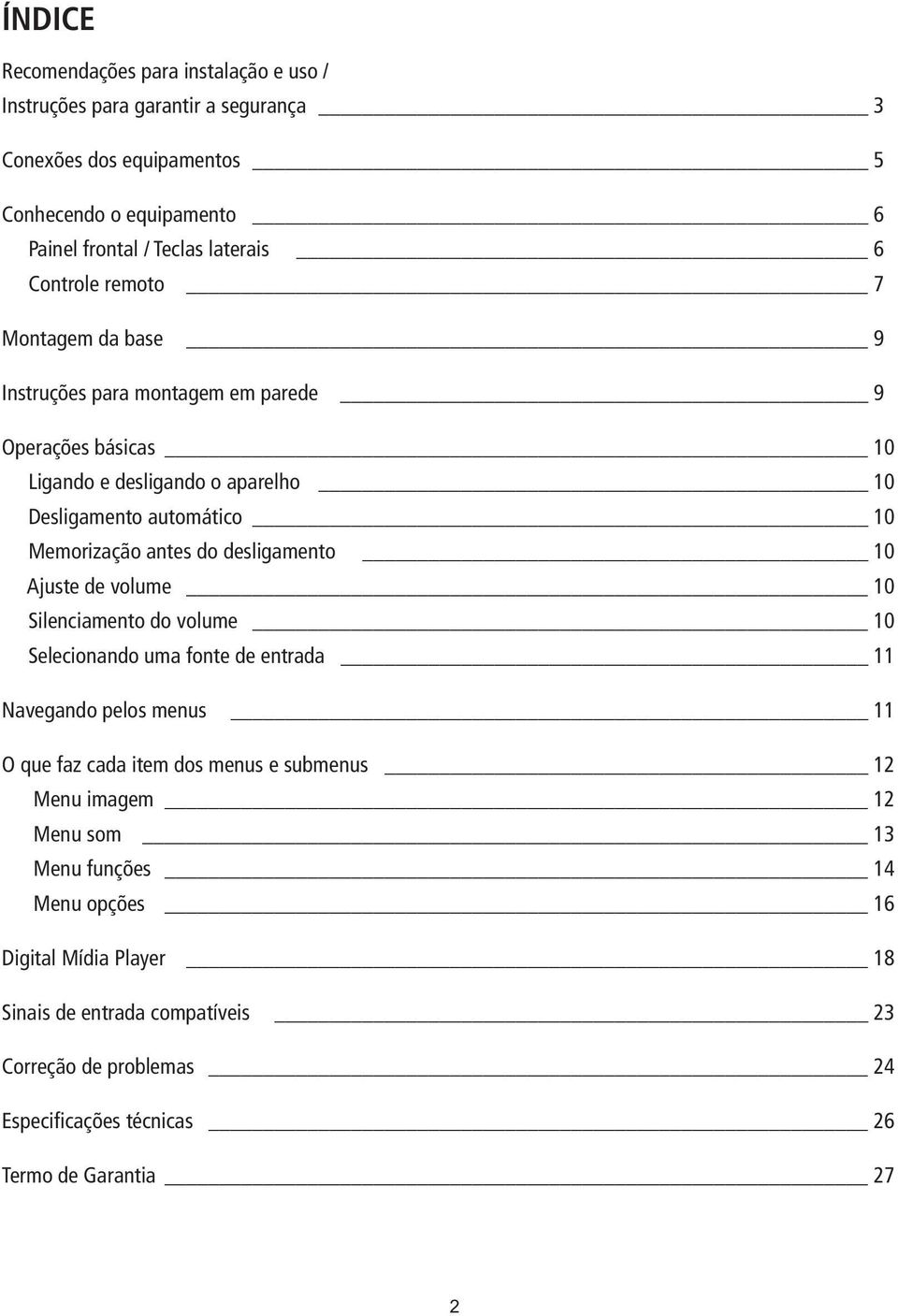 desligamento 10 Ajuste de volume 10 Silenciamento do volume 10 Selecionando uma fonte de entrada 11 Navegando pelos menus 11 O que faz cada item dos menus e submenus 12 Menu