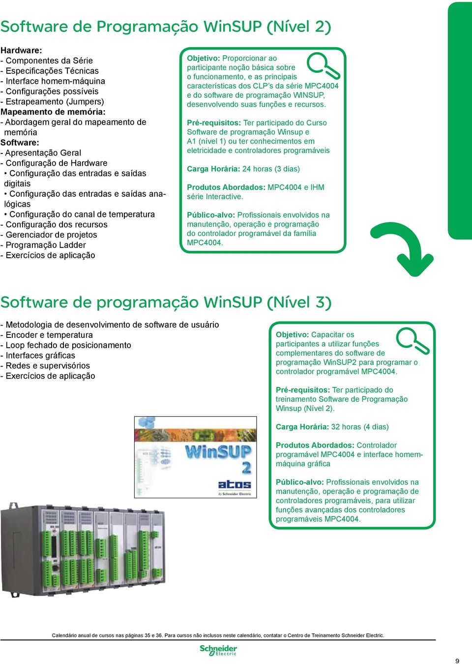 Configuração do canal de temperatura - Configuração dos recursos - Gerenciador de projetos - Programação Ladder - Exercícios de aplicação Objetivo: Proporcionar ao participante noção básica sobre o