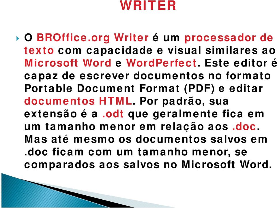 Este editor é capaz de escrever documentos no formato Portable Document Format (PDF) e editar documentos HTML.