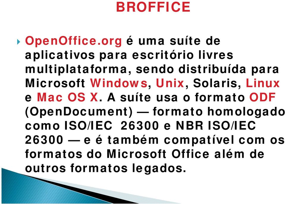 para Microsoft Windows, Unix, Solaris, Linux e Mac OS X.