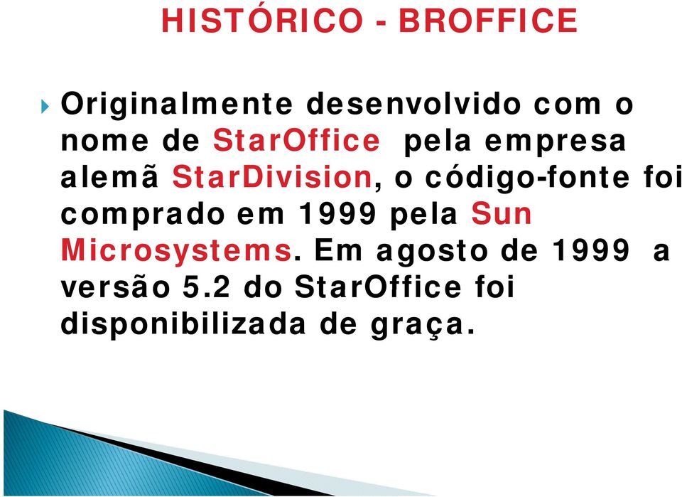 código-fonte foi comprado em 1999 pela Sun Microsystems.