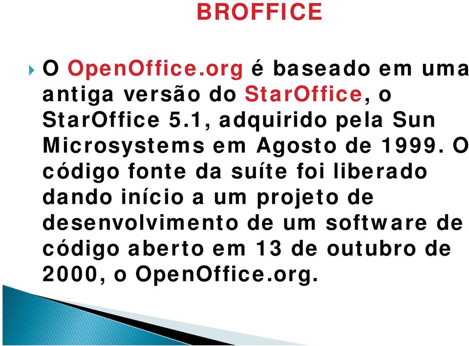 1, adquirido pela Sun Microsystems em Agosto de 1999.