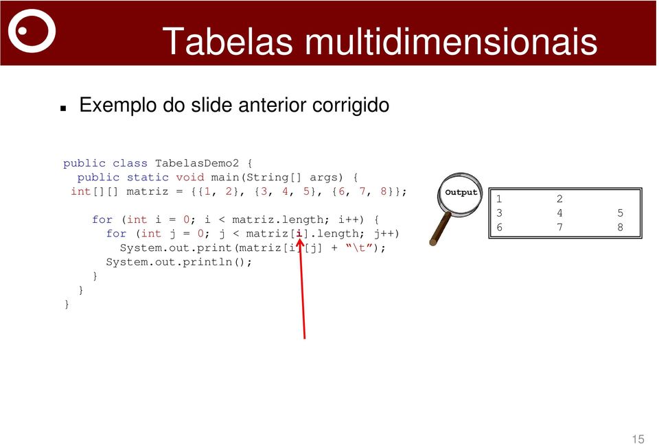 4, 5, {6, 7, 8; for (int i = 0; i < matriz.