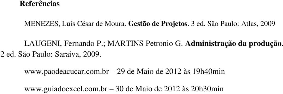 Administração da produção. 2 ed. São Paulo: Saraiva, 2009. www.paodeacucar.