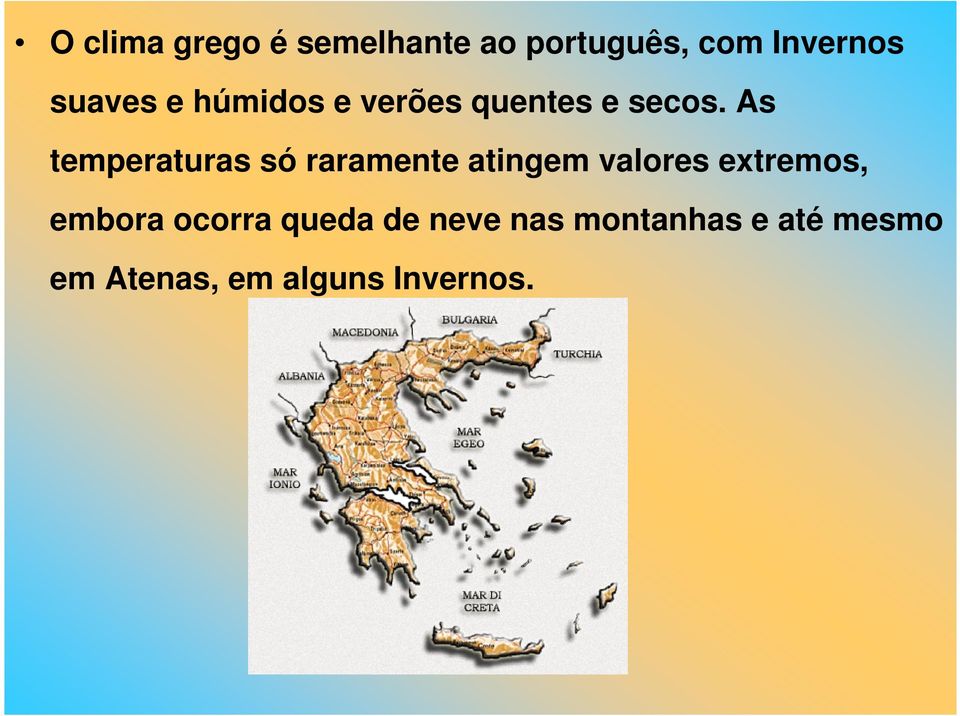 As temperaturas só raramente atingem valores extremos,