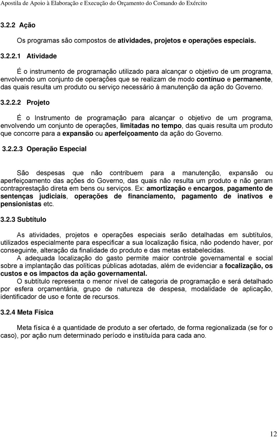 2.2 Projeto É o Instrumento de programação para alcançar o objetivo de um programa, envolvendo um conjunto de operações, limitadas no tempo, das quais resulta um produto que concorre para a expansão