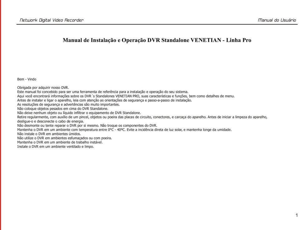 Aqui você encontrará informações sobre os DVR s Standalones VENETIAN PRO, suas características e funções, bem como detalhes de menu.