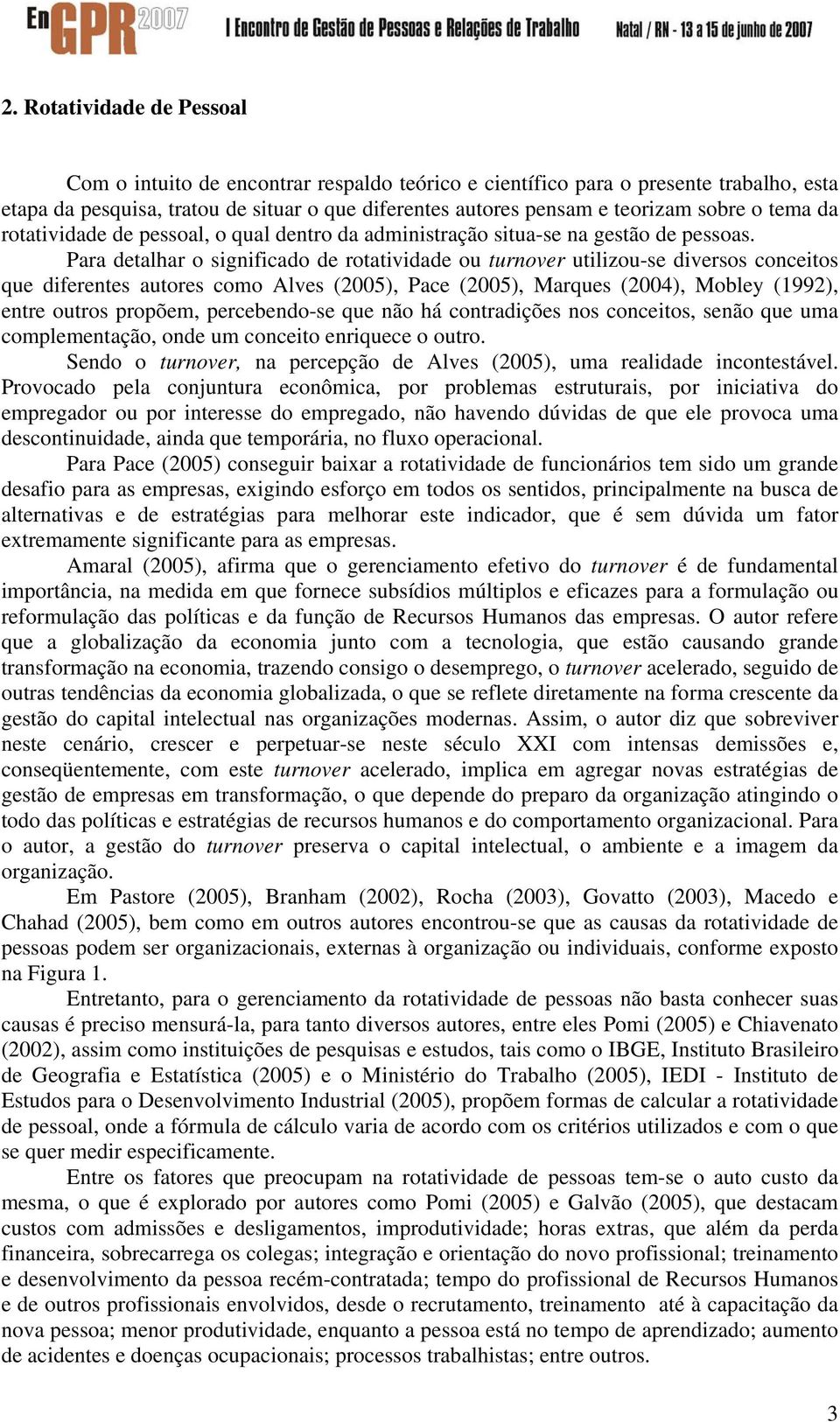 Para detalhar o significado de rotatividade ou turnover utilizou-se diversos conceitos que diferentes autores como Alves (2005), Pace (2005), Marques (2004), Mobley (1992), entre outros propõem,