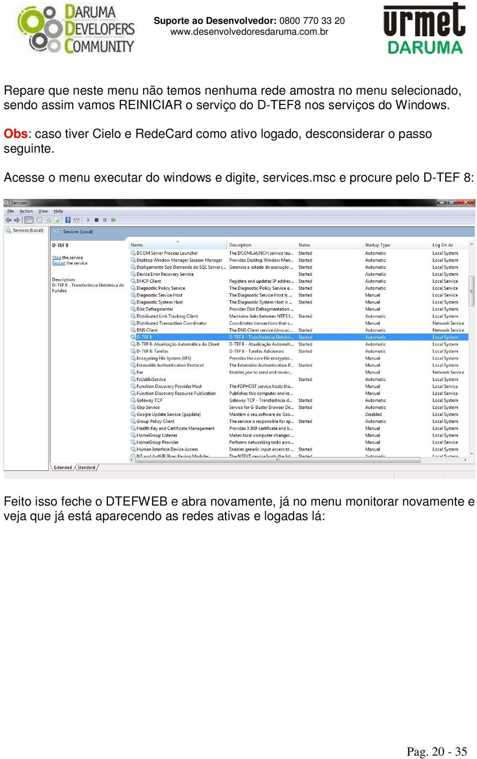 Acesse o menu executar do windows e digite, services.