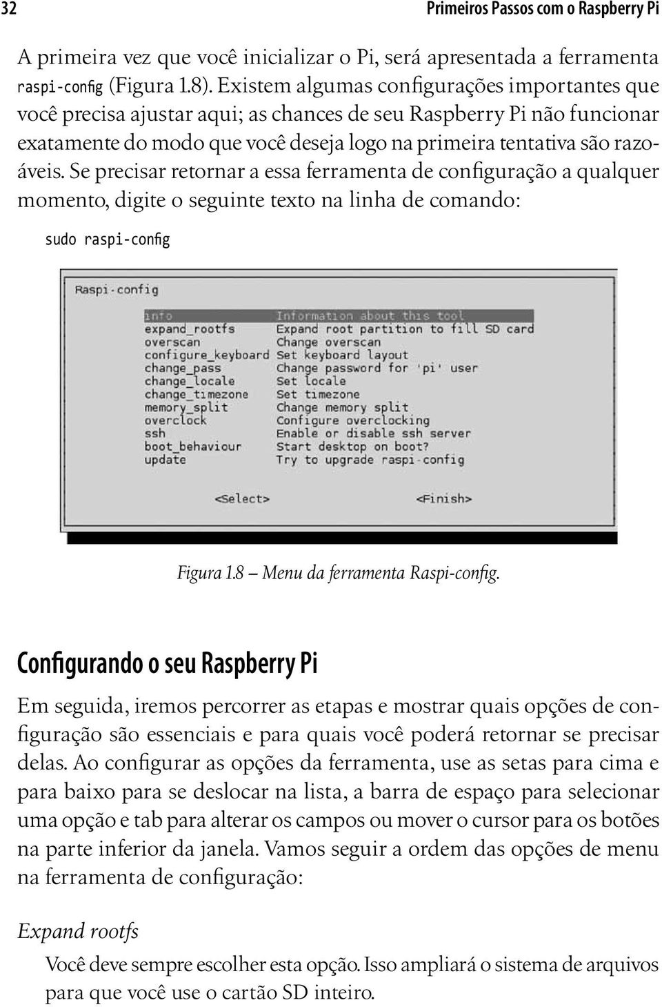 Se precisar retornar a essa ferramenta de configuração a qualquer momento, digite o seguinte texto na linha de comando: sudo raspi-config Figura 1.8 Menu da ferramenta Raspi-config.