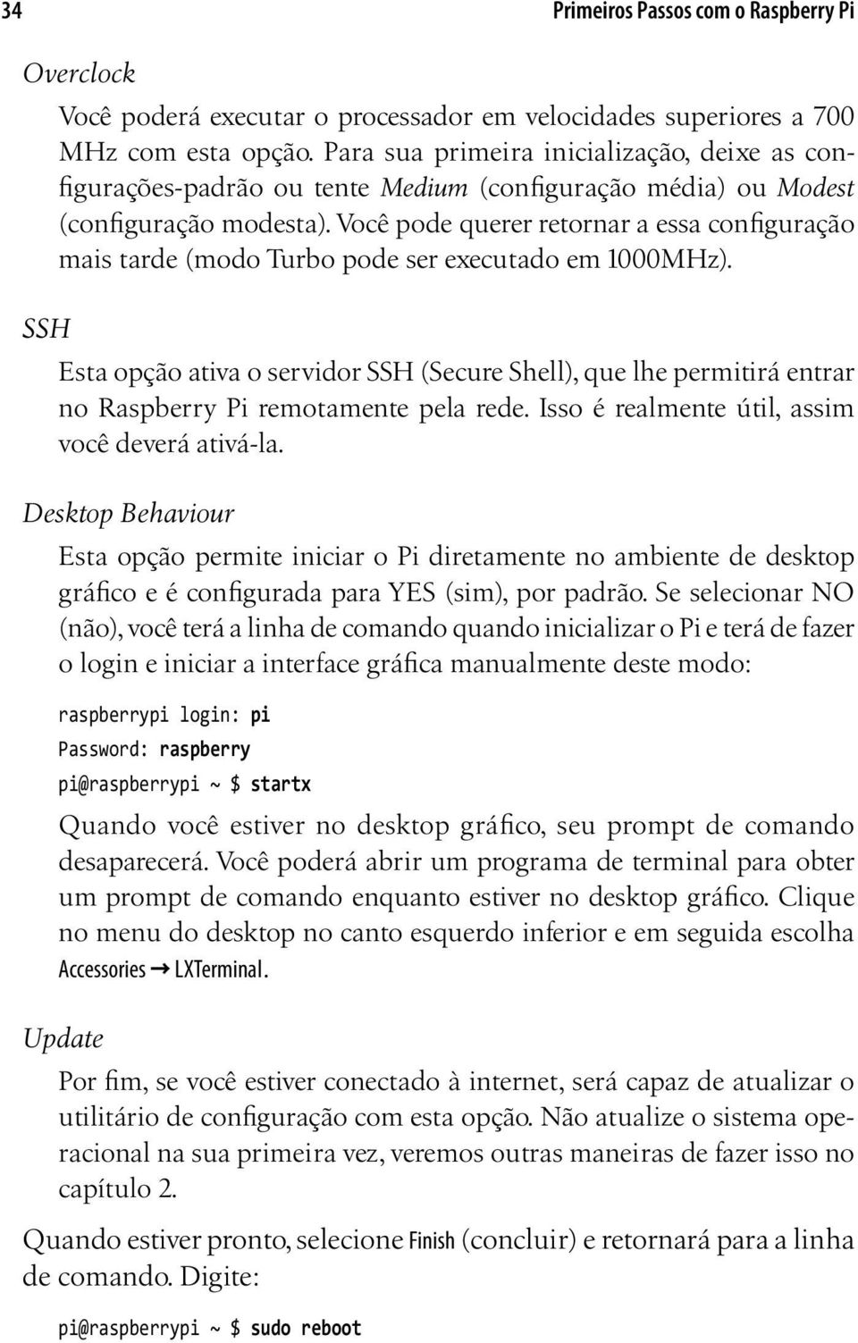 Você pode querer retornar a essa configuração mais tarde (modo Turbo pode ser executado em 1000MHz).