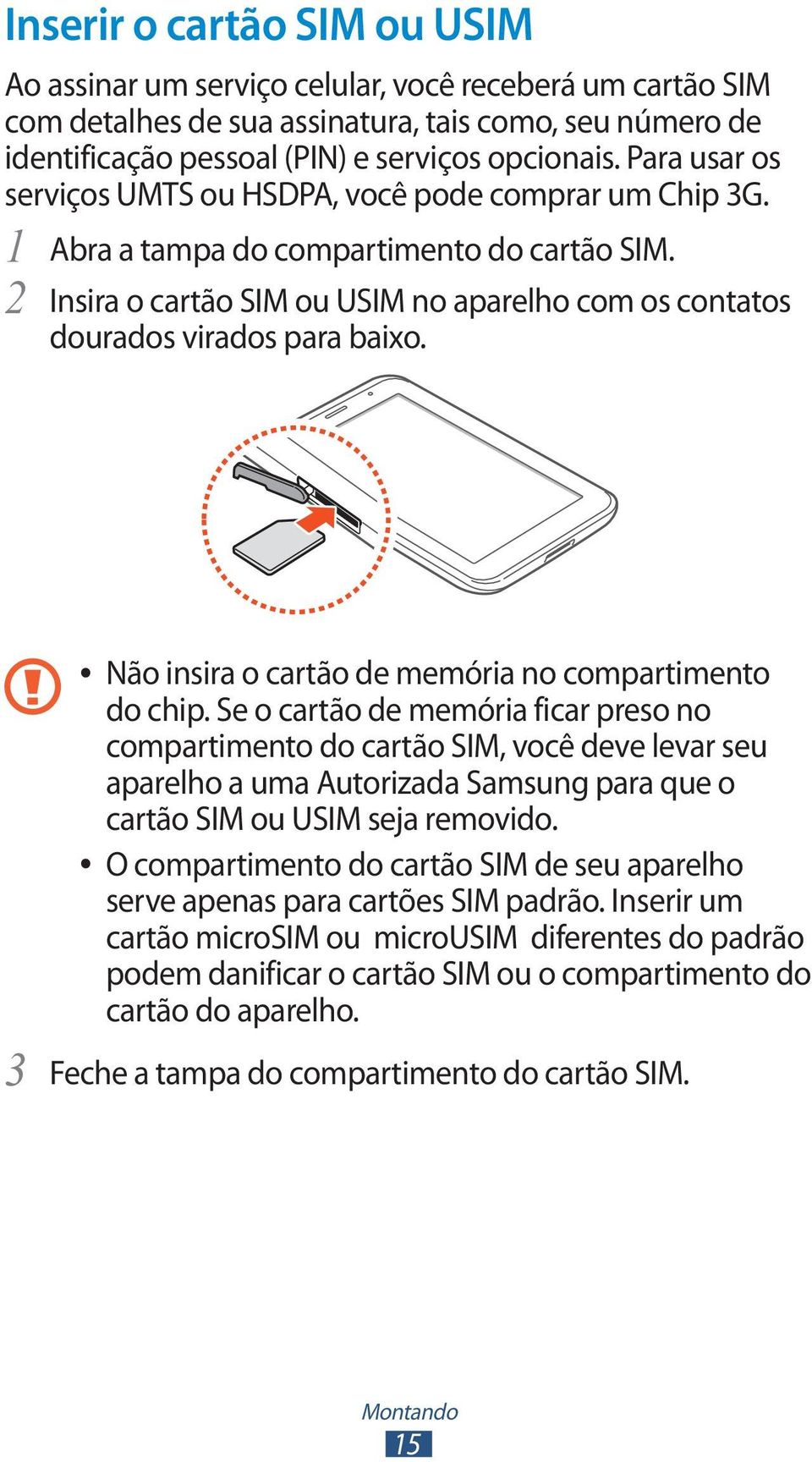 Não insira o cartão de memória no compartimento do chip.