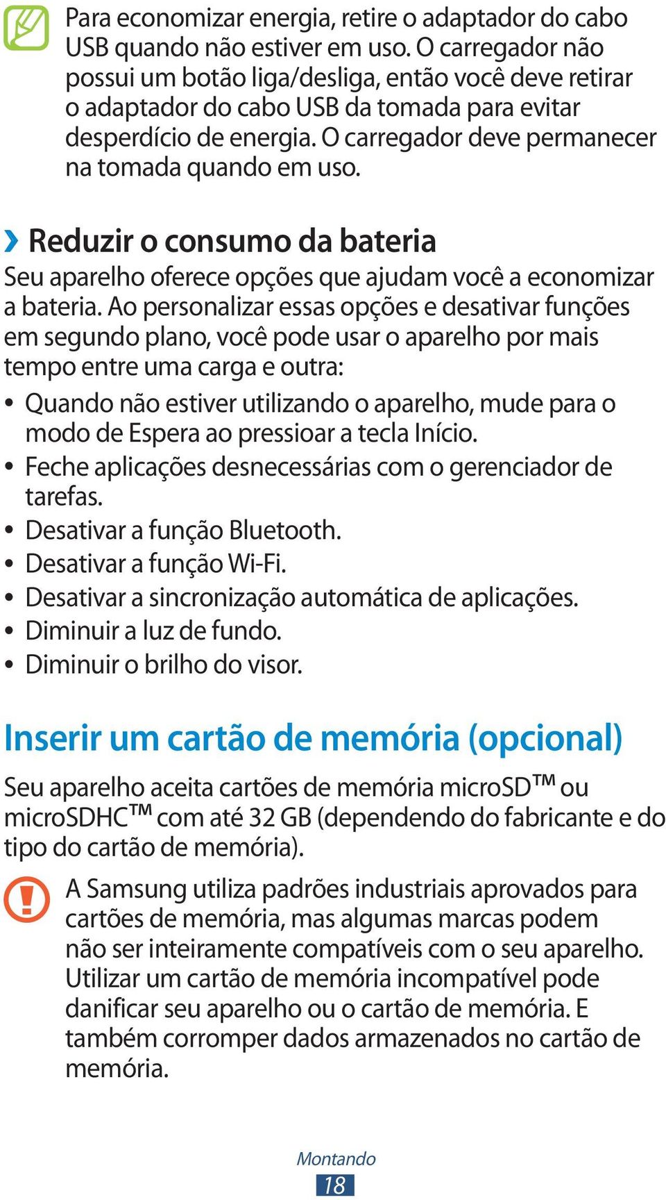 Reduzir o consumo da bateria Seu aparelho oferece opções que ajudam você a economizar a bateria.