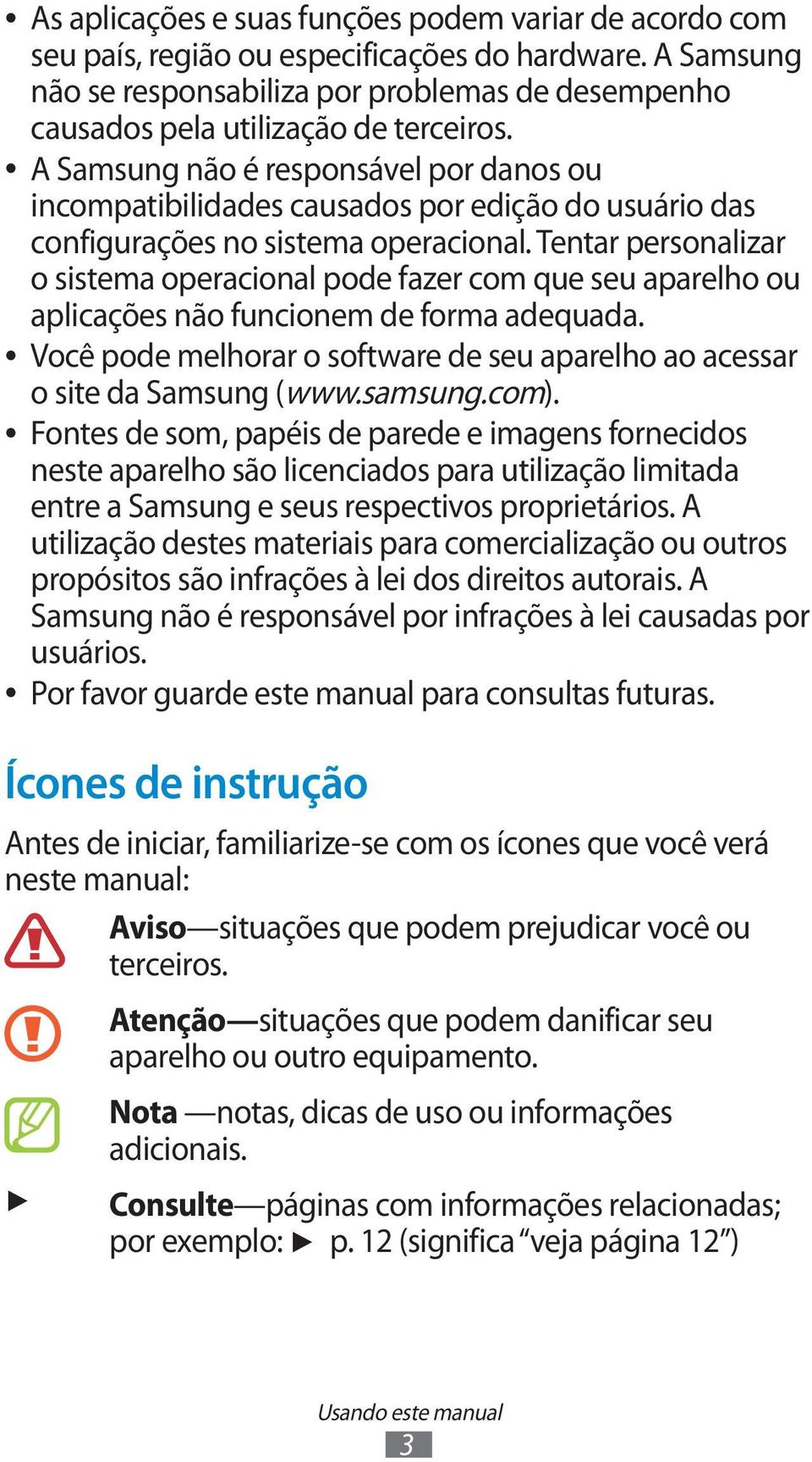 A Samsung não é responsável por danos ou incompatibilidades causados por edição do usuário das configurações no sistema operacional.