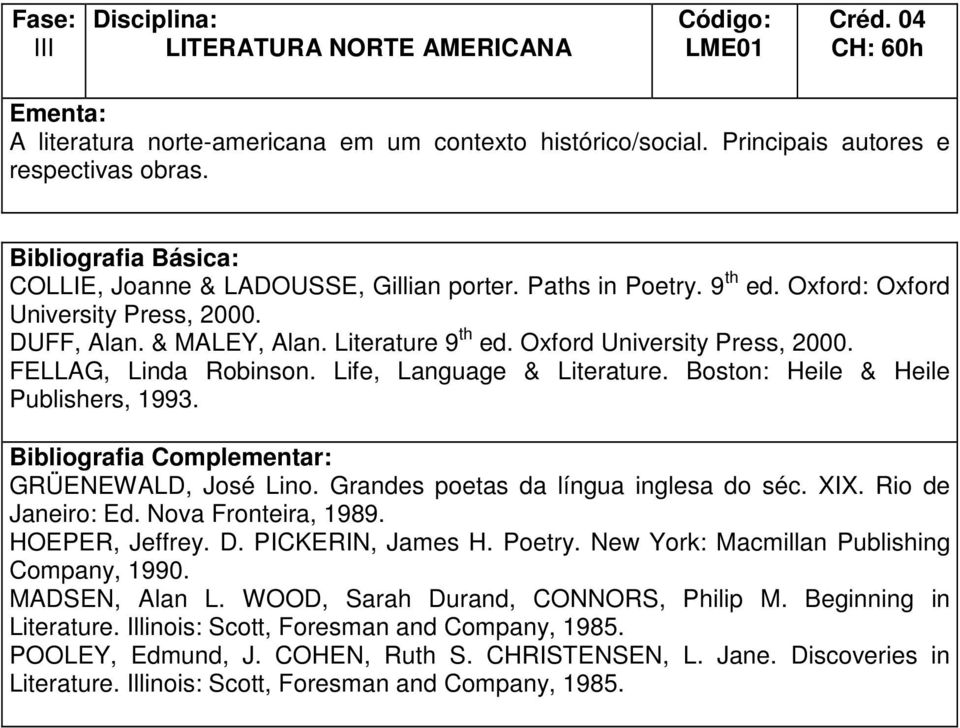 Boston: Heile & Heile Publishers, 1993. GRÜENEWALD, José Lino. Grandes poetas da língua inglesa do séc. XIX. Rio de Janeiro: Ed. Nova Fronteira, 1989. HOEPER, Jeffrey. D. PICKERIN, James H. Poetry.