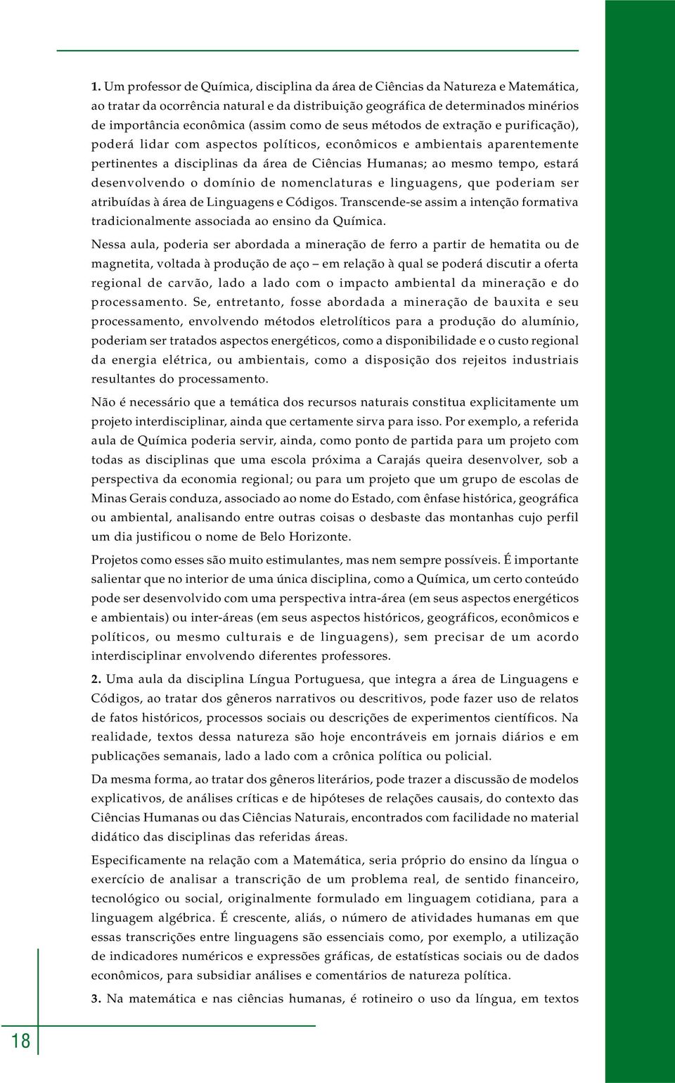 tempo, estará desenvolvendo o domínio de nomenclaturas e linguagens, que poderiam ser atribuídas à área de Linguagens e Códigos.