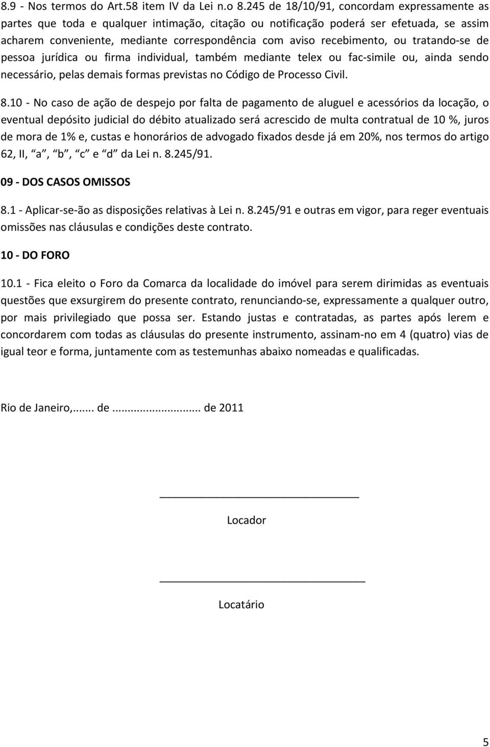 recebimento, ou tratando se de pessoa jurídica ou firma individual, também mediante telex ou fac simile ou, ainda sendo necessário, pelas demais formas previstas no Código de Processo Civil. 8.