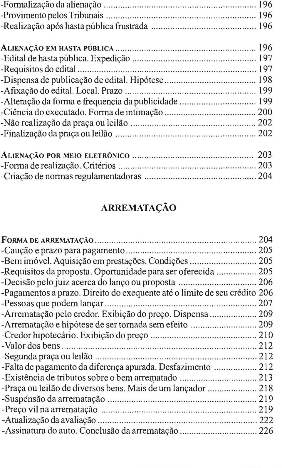 Local. Prazo...... 199 -Alteração da fonna e frequencia da publicidade... 199 -Ciência do executado. F onna de intimação......... 200 -Não realização da praça ou leilão.