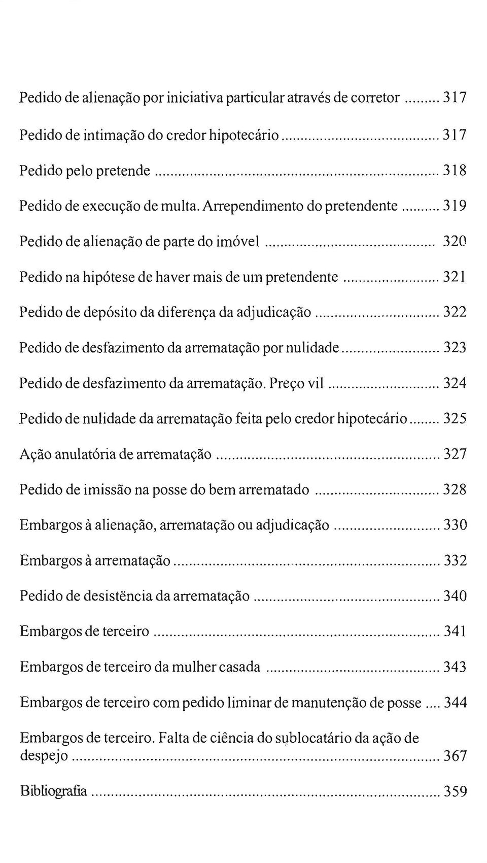 ..... 322 Pedido de desfazimento da arrematação por nulidade... 323 Pedido de desfazimento da arrematação. Preço vil......... 324 Pedido de nulidade da arrematação feita pelo credor hipotecário.