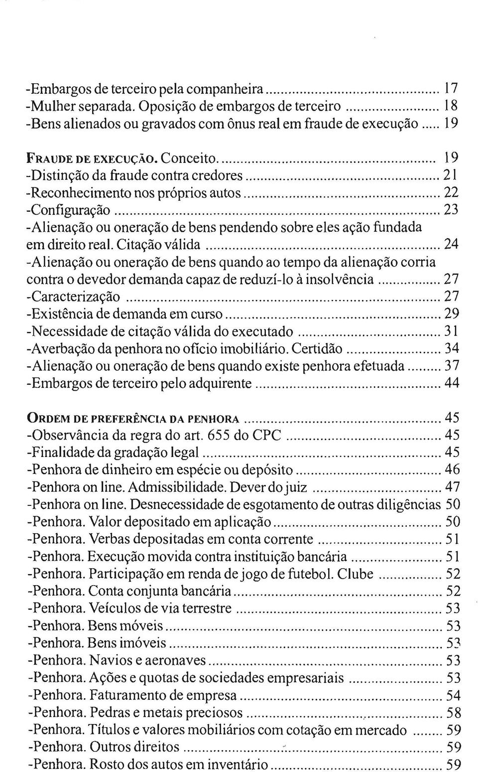 ......................... 23 -Alienação ou oneração de bens pendendo sobre eles ação fundada em direito real. Citação válida.