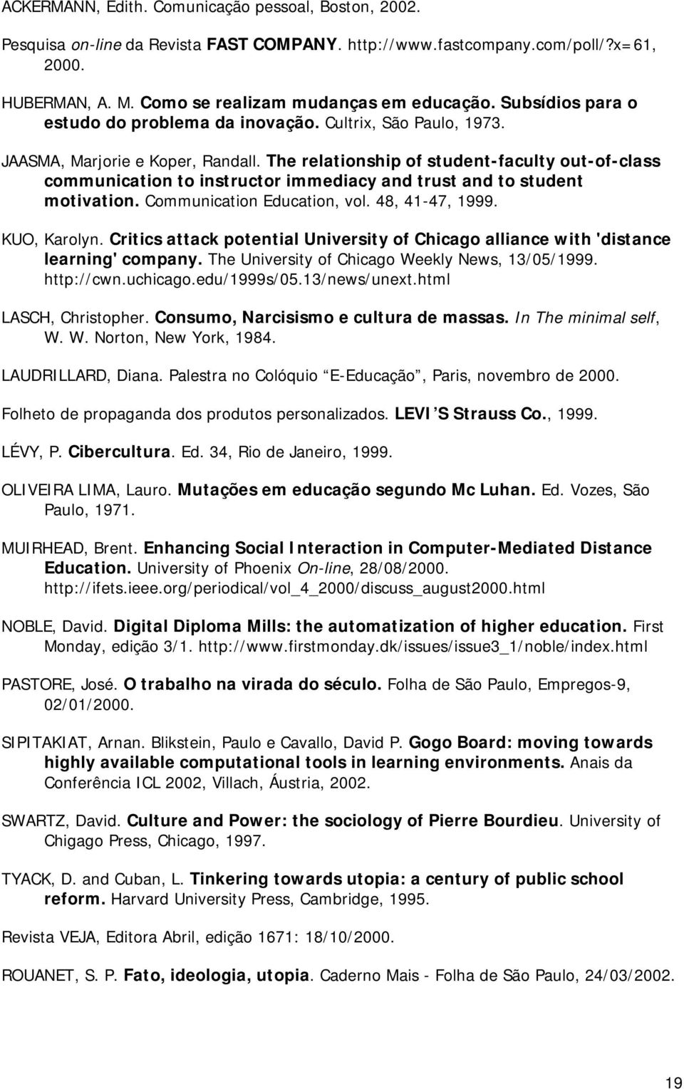 The relationship of student-faculty out-of-class communication to instructor immediacy and trust and to student motivation. Communication Education, vol. 48, 41-47, 1999. KUO, Karolyn.