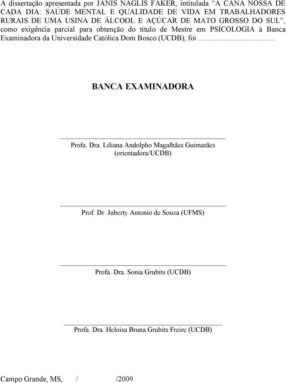 Examinadora da Universidade Católica Dom Bosco (UCDB), foi... BANCA EXAMINADORA Profa. Dra.