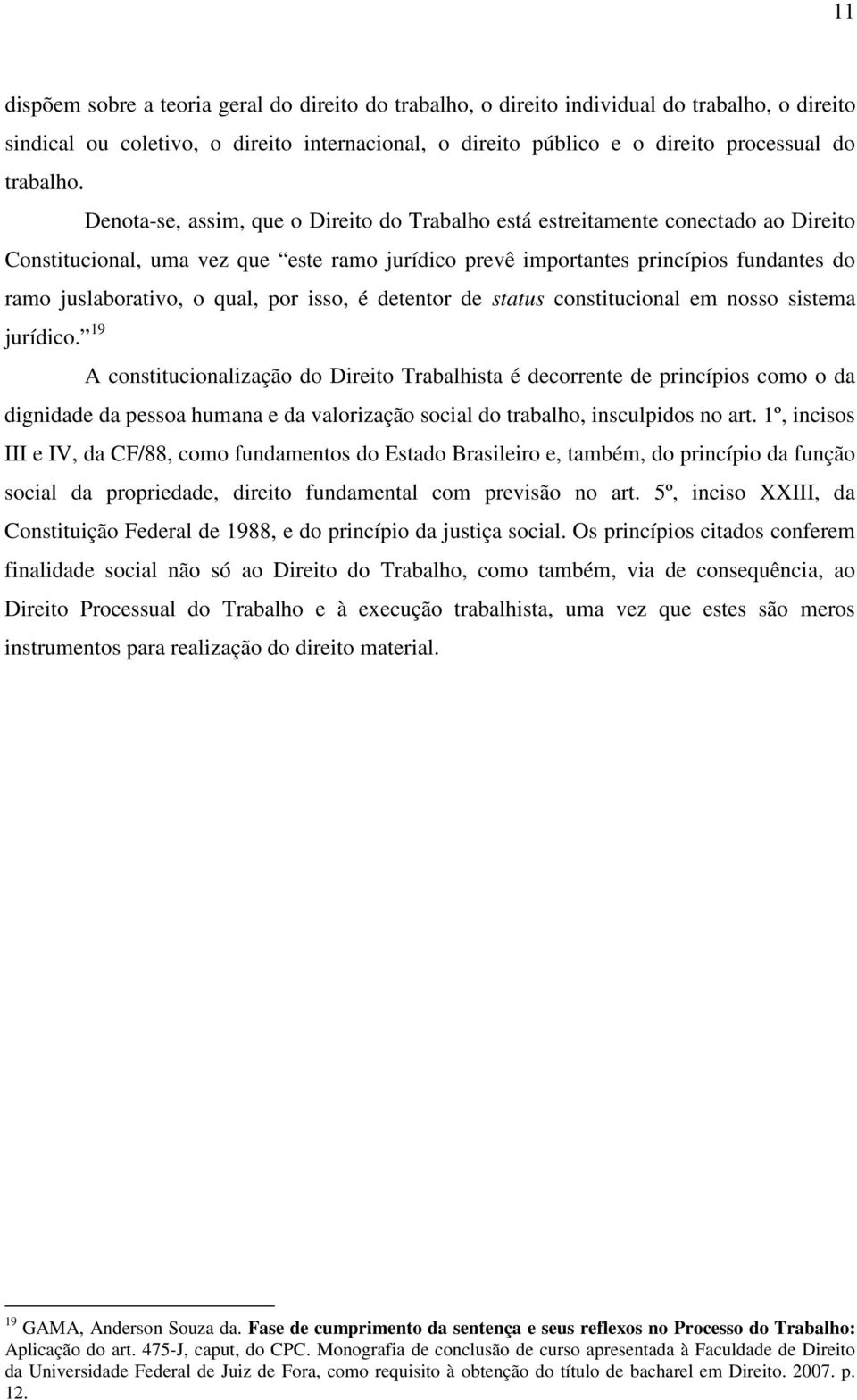 qual, por isso, é detentor de status constitucional em nosso sistema jurídico.